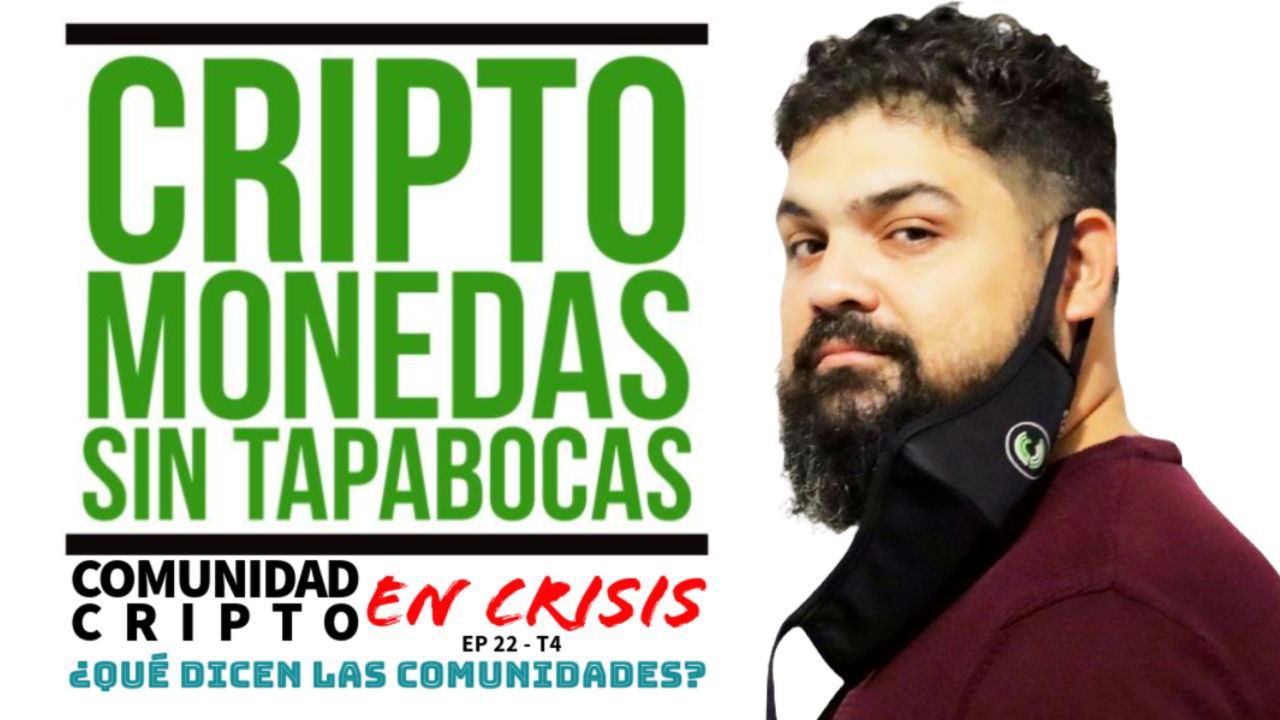 QUÉ DICEN LAS COMUNIDADES CRIPTO? | ¡LA COMUNIDAD CRIPTO ESTÁ EN CRISIS! | Criptomonedas Sin Tapabocas Podcast | EP 22 - T4