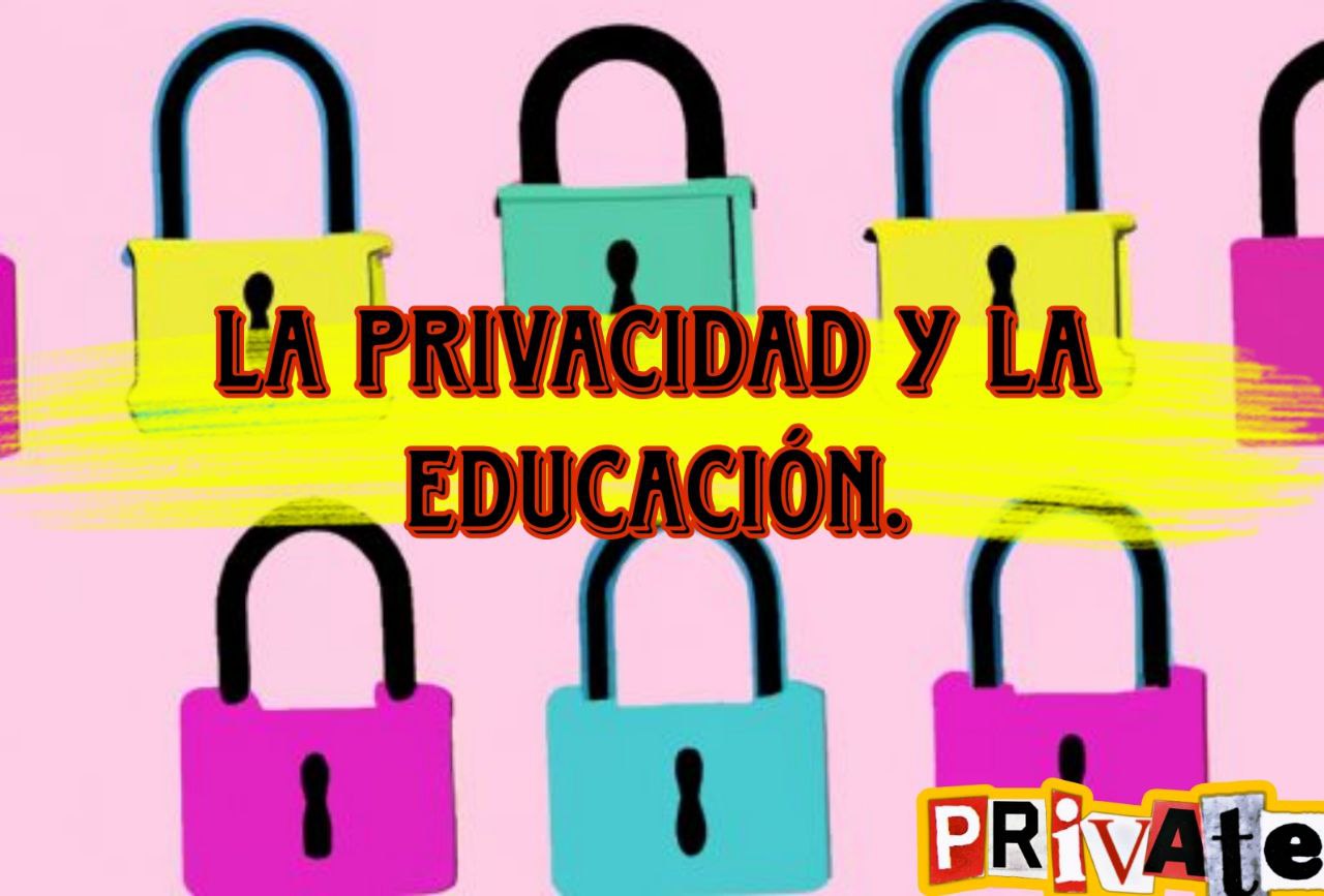 La privacidad y la educación.