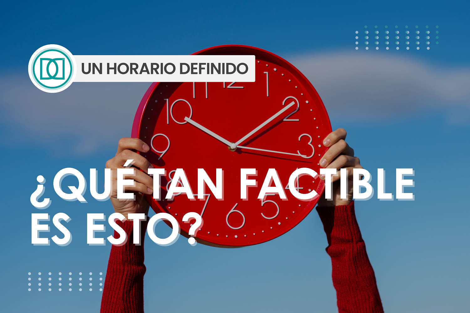 Un horario definido ¿Qué tan factible es esto?
