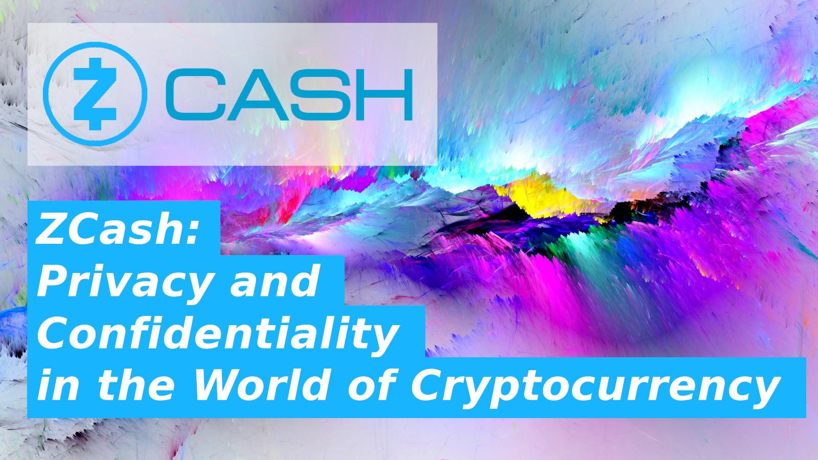 ZCash: Privacy and Confidentiality in the World of Cryptocurrency