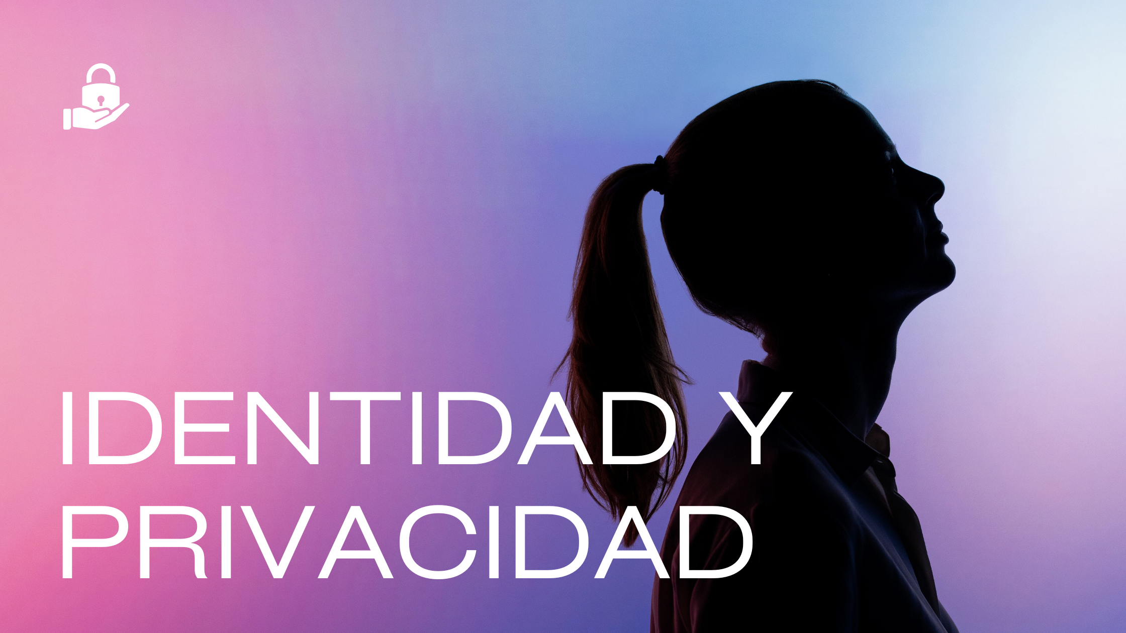 Identidad y privacidad. Dos caras de la misma moneda