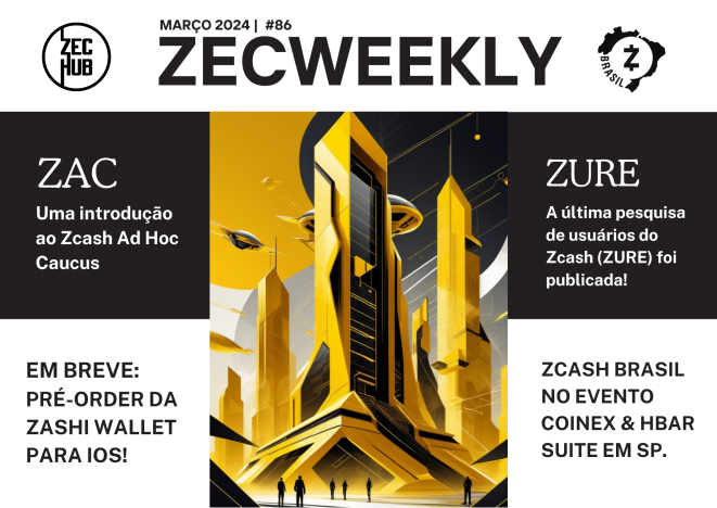 ZecWeekly #86 - Zashi será lançada em breve para iOS, Introdução ao Zcash Ad Hoc Caucus (ZAC) & muito mais