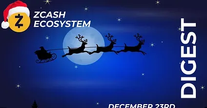 🎄 Zcash Ecosystem Digest | December 23rd