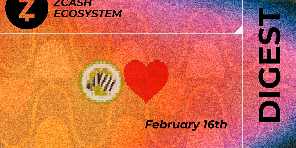 Zcash Ecosystem Digest | February 16th
