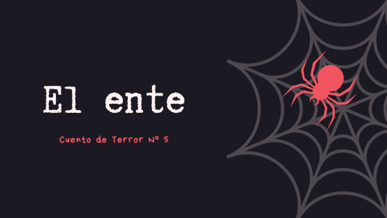 El ente - Cuento de Terror Nº 5