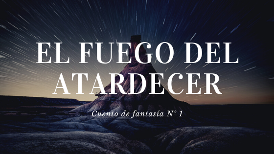 El fuego del atardecer - Cuento de Fantasía Nº 1
