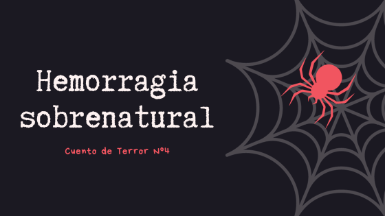 Hemorragia sobrenatural - Cuento de Terror Nº 4