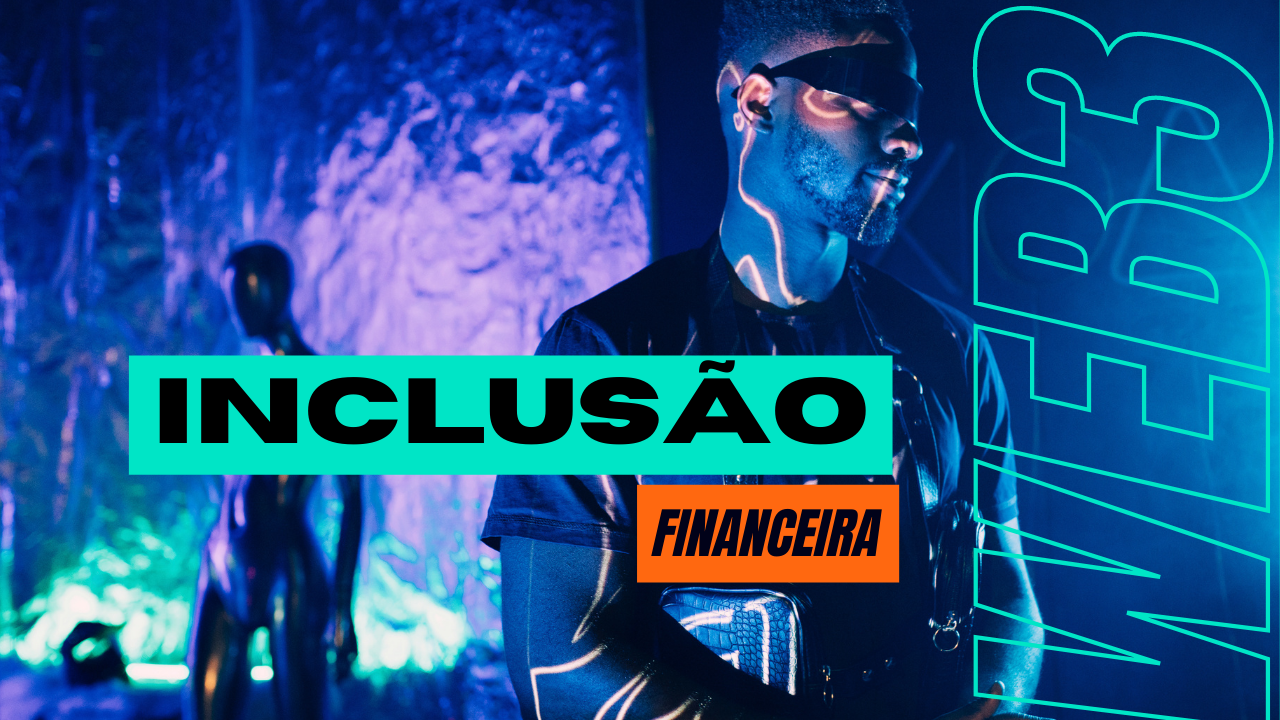 Crypto e Web 3 impulsionam a inclusão financeira