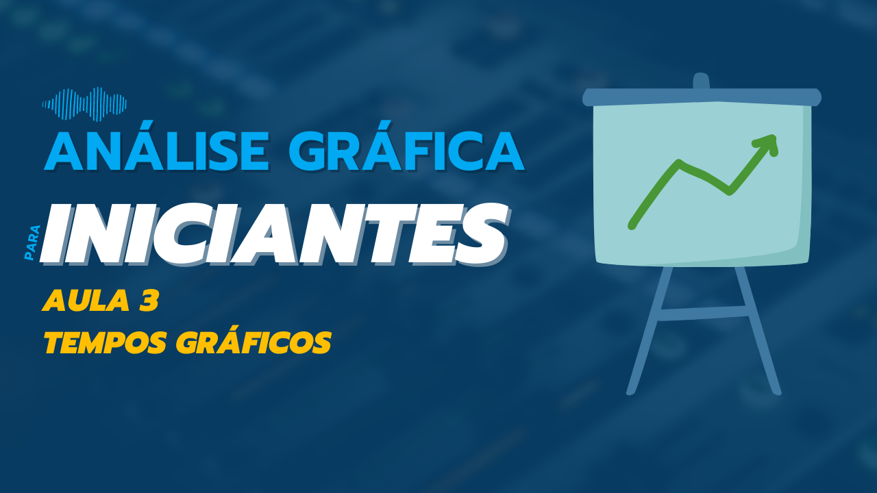Análise gráfica para iniciantes AULA 3 - Tempos Gráficos
