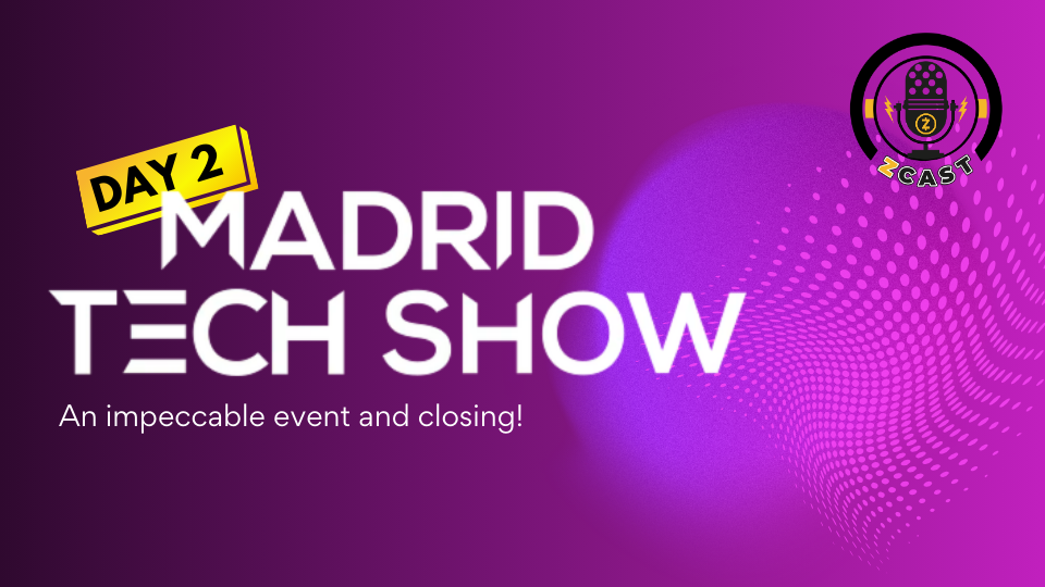 Day 2 - Closing of the Madrid Tech Show, an impeccable event!