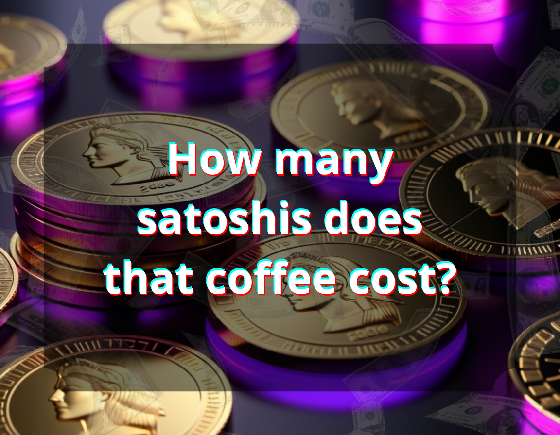 How many satoshis does that coffee cost?