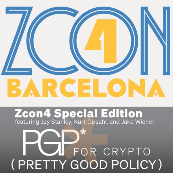 PGP* Podcast: Zcon4 Special Edition featuring Jay Stanley (ACLU), Kurt Opsahl (Filecoin), and Jake Wiener (EPIC)