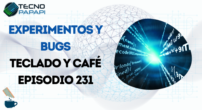 Experimentos y Bugs - Teclado y Café 231