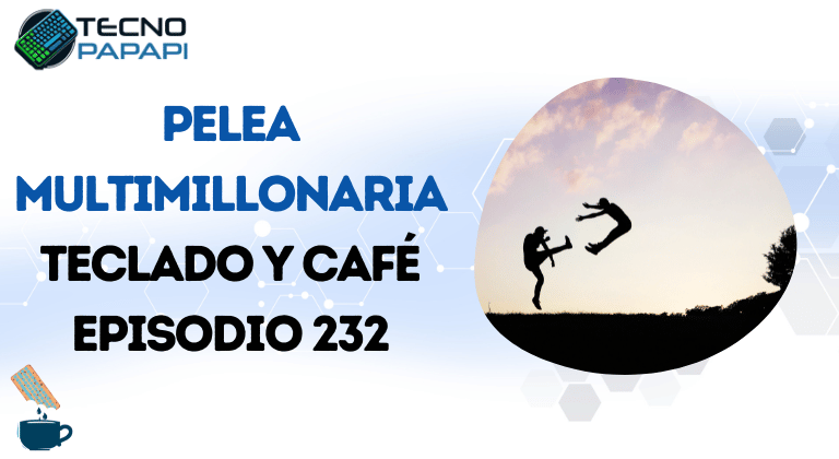 Pelea Multimillonaria - Teclado y Café Episodio 232