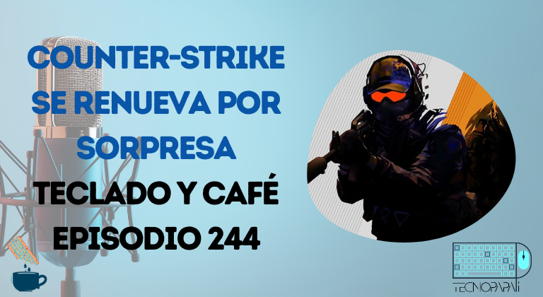 Counter-Strike se renueva por sorpresa - Episodio 244