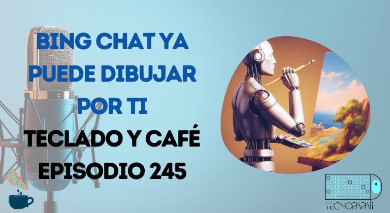 Bing Chat ya puede dibujar por ti - TyC 245