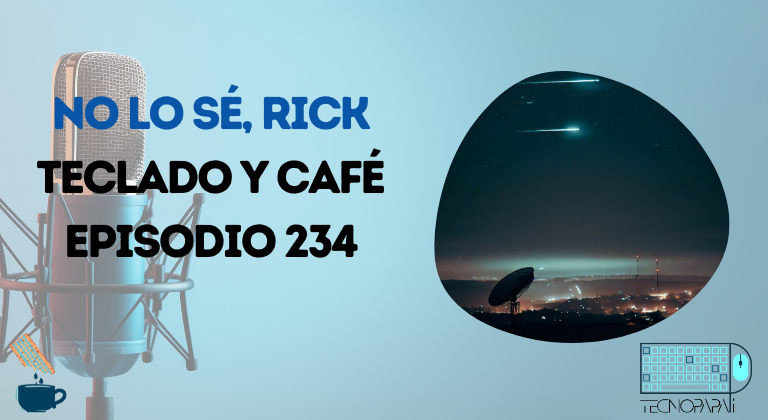 No lo sé Rick - Teclado y Café 234