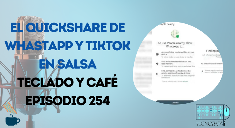 El QuickShare de Whatsapp y Tiktok en salsa - Episodio 254