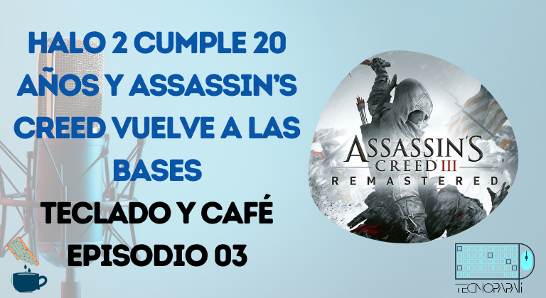 Teclado y Café Episodio 03 – 20 años de Halo 2 y Assasin’s Creed vuelve a las bases