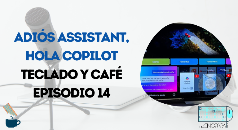 Adiós Assistant, hola Copilot - Teclado y Café EP 14