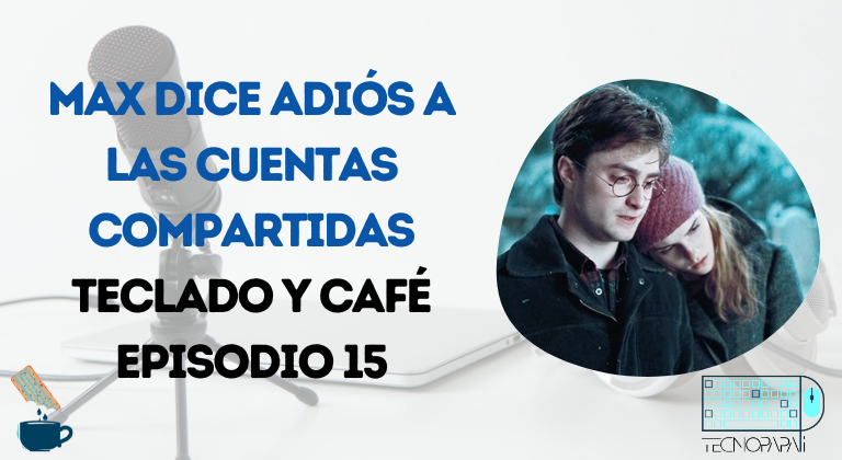 Max dice adiós a las cuentas compartidas - Teclado y Café EP 15