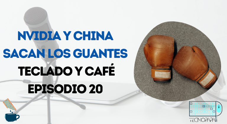 Nvidia y China sacan los Guantes - TyC EP 20