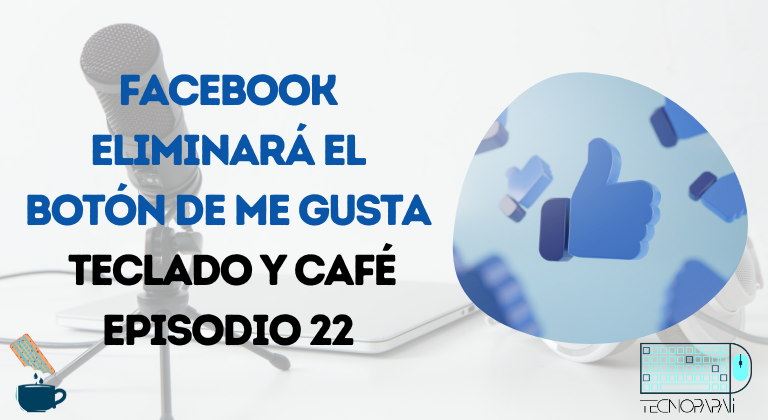 Adiós al botón Me Gusta de Facebook - TyC EP 22