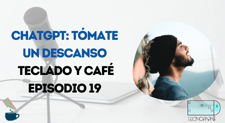 ChatGPT Tómate un respiro - TyC EP 19
