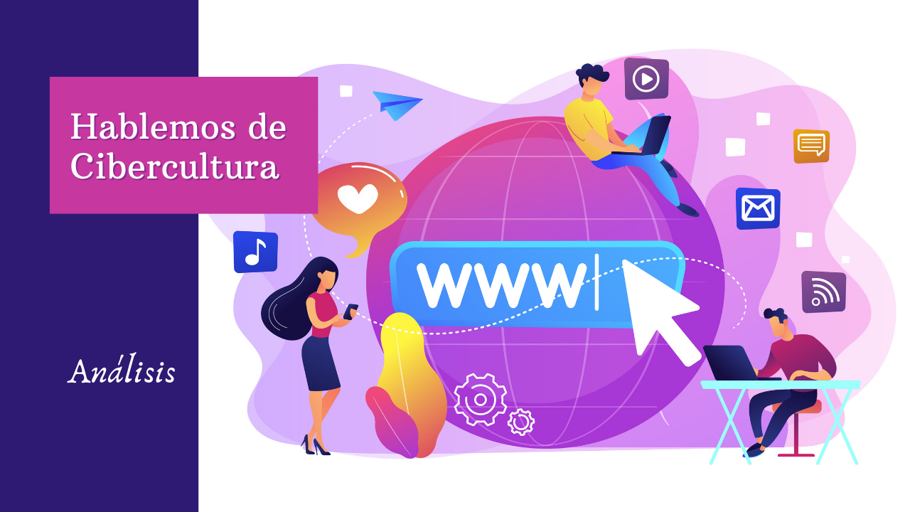 Hablemos de Cibercultura