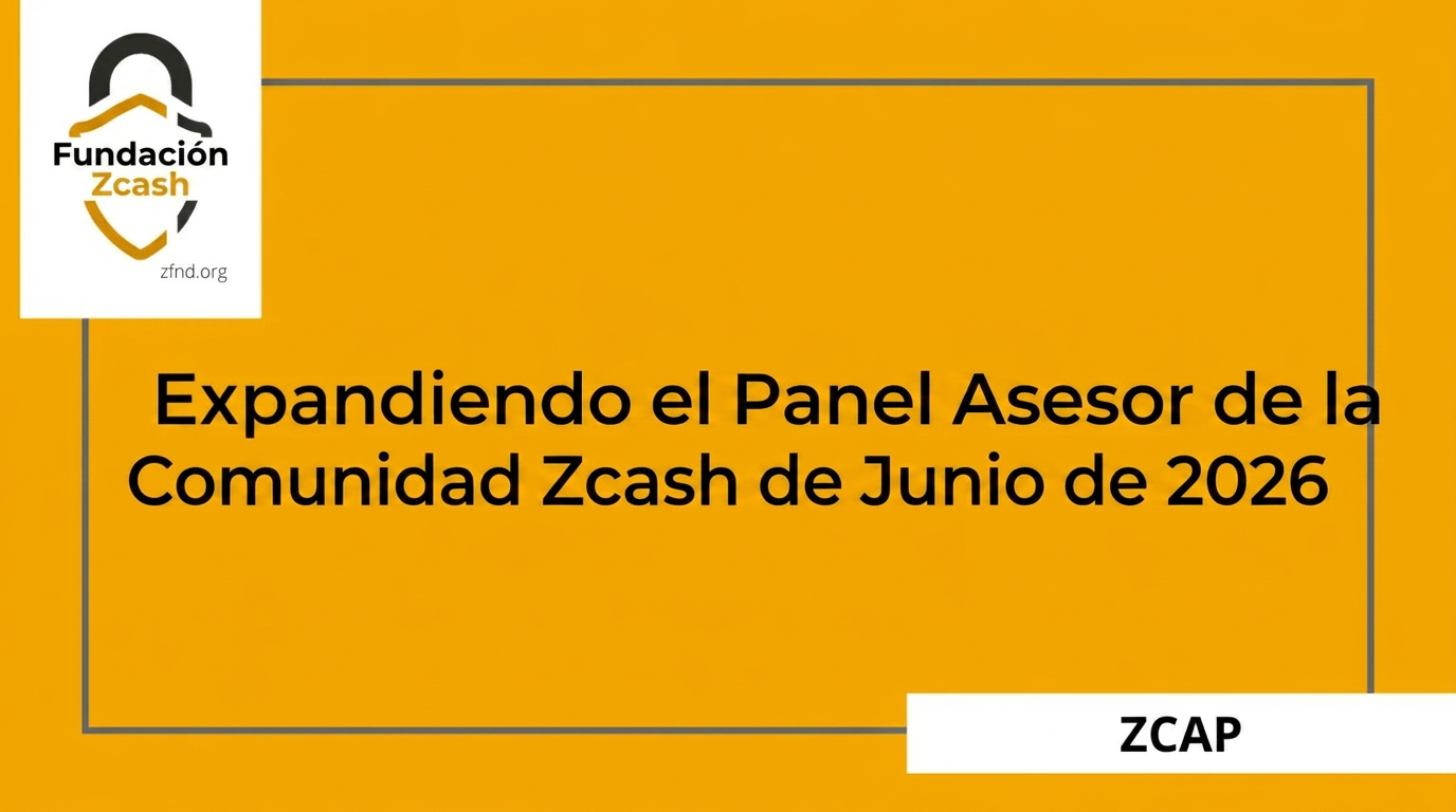 Ampliación del Panel Asesor de la Comunidad Zcash (ZCAP) en junio de 2026